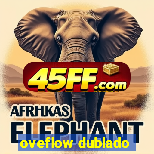 oveflow dublado
